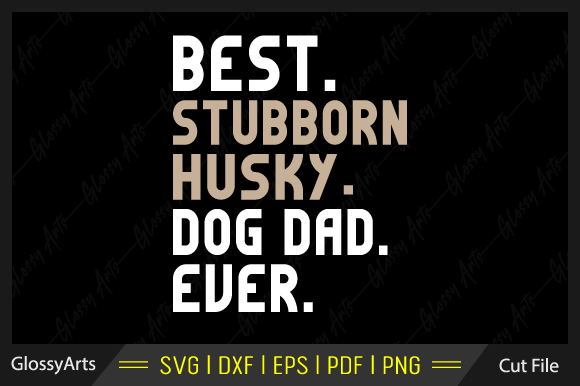 Best Stubborn Husky Dog Dad Ever Svg: A Designer's Review