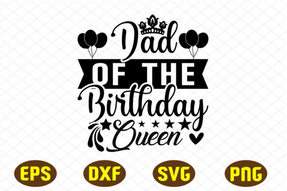 Dad of the Birthday Queen Svg Design Review