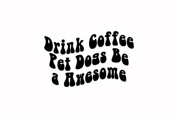 Drink Coffee Pet Dogs Be a Awesome Design Review