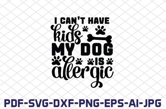 I Can t Have Kids My Dog is Allergic Svg: A Designer’s Honest Review