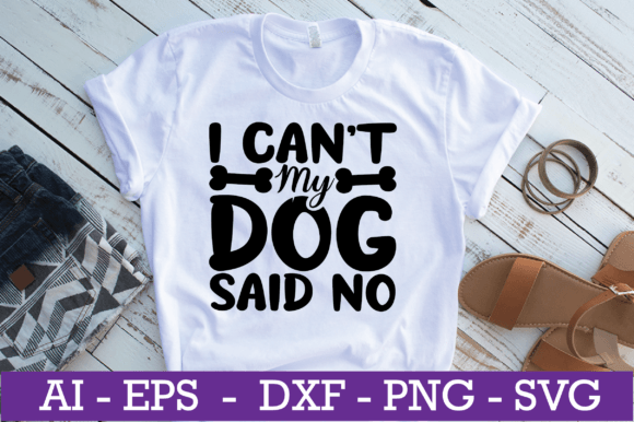 I Can't My Dog Said No SVG Design